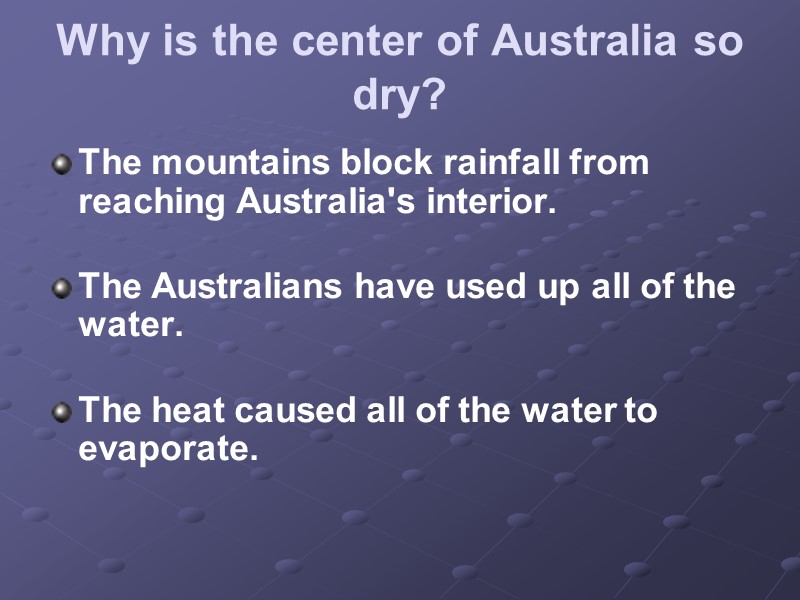 Why is the center of Australia so dry?  The mountains block rainfall from